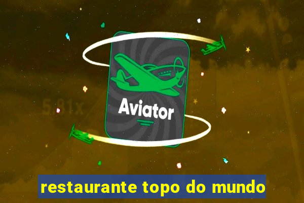 restaurante topo do mundo